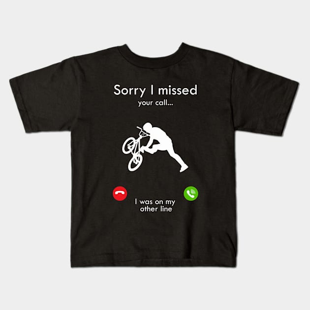 BMX Sorry I Missed Your Call I Was on my other line Kids T-Shirt by Tshirt114